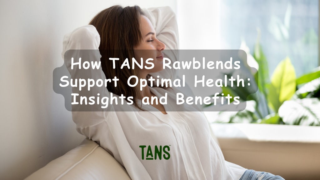 TANS Rawblends Support Optimal Health